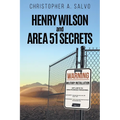 Henry Wilson and Area 51 Secrets