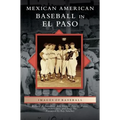 Mexican American Baseball in El Paso