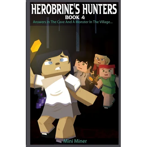 Herobrine's Hunters Book 4: Answers In The Cave And A Monster In The Village...