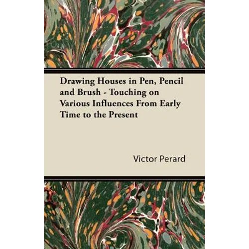 Drawing Houses in Pen, Pencil and Brush - Touching on Various Influences from Early Time to the Present