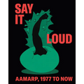 Say It Loud: Aamarp 1977 to Now