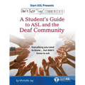 Don't Just Sign... Communicate!: A Student's Guide to ASL and the Deaf Community