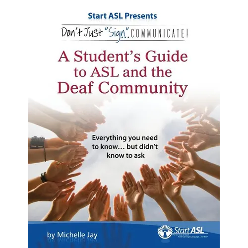 Don't Just Sign... Communicate!: A Student's Guide to ASL and the Deaf Community