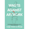 Wages Against Artwork: Decommodified Labor and the Claims of Socially Engaged Art