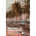 The Cores of Game Design: Mechanics, Economics, Narrative, and Aesthetics