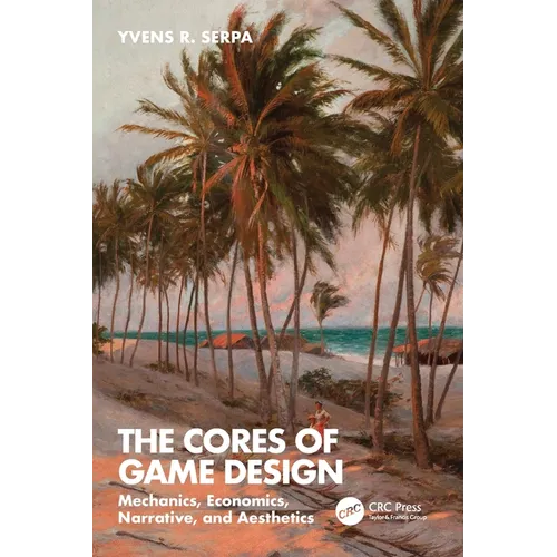 The Cores of Game Design: Mechanics, Economics, Narrative, and Aesthetics