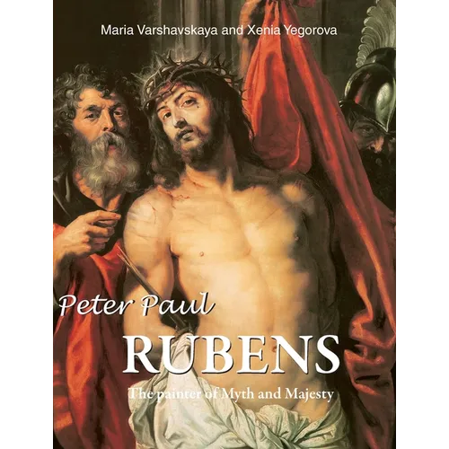 Peter Paul Rubens: The painter of Myth and Majesty