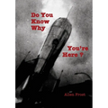 Do You Know Why You're Here?