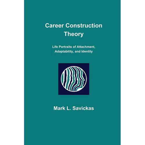 Career Construction Theory: Life Portraits of Attachment, Adaptability, and Identity