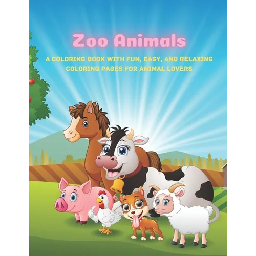 Zoo Animals - A Coloring Book With Fun, Easy, And Relaxing Coloring Pages For Animal Lovers