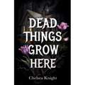 Dead Things Grow Here