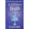 In Stitchness and in Health: A Knitorious Murder Mystery Book 10