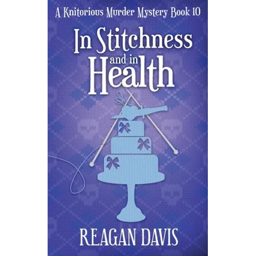 In Stitchness and in Health: A Knitorious Murder Mystery Book 10