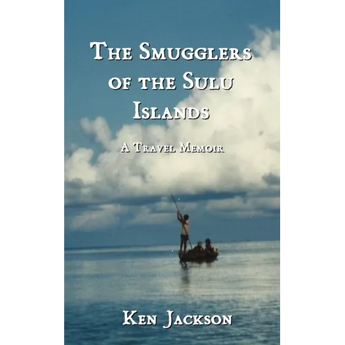 The Smugglers of the Sulu Islands: A Travel Memoir