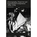 Choreography, Visual Art and Experimental Composition 1950s-1970s