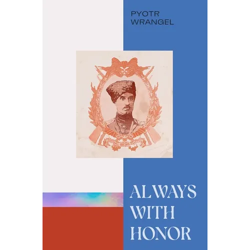 Always with Honor: The Memoirs of General Wrangel