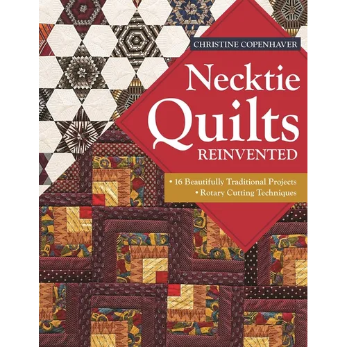 Necktie Quilts Reinvented: 16 Beautifully Traditional Projects - Rotary Cutting Techniques