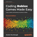 Coding Roblox Games Made Easy - Second edition: Create, Publish, and Monetize your games on Roblox