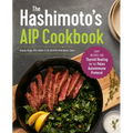 The Hashimoto's AIP Cookbook: Easy Recipes for Thyroid Healing on the Paleo Autoimmune Protocol