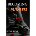 Becoming Ruthless