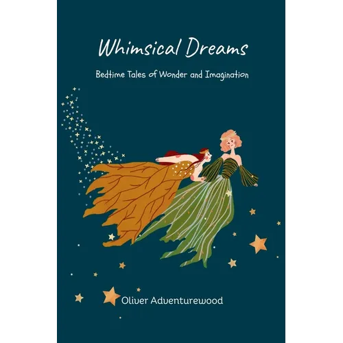 Whimsical Dreams: Bedtime Tales of Wonder and Imagination