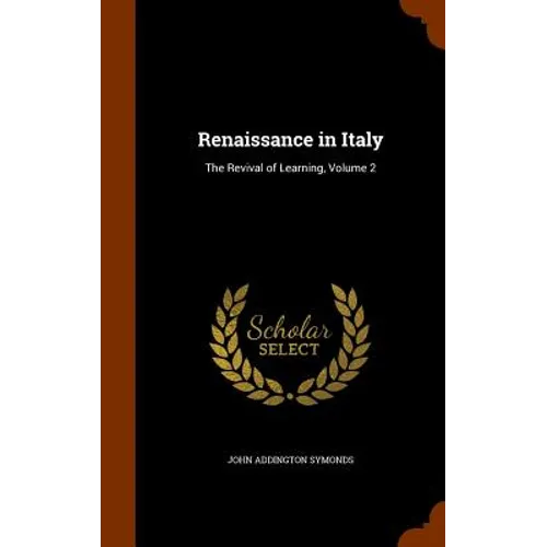 Renaissance in Italy: The Revival of Learning, Volume 2