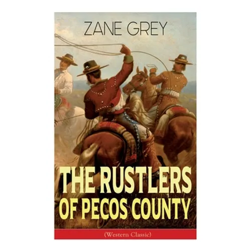 The Rustlers of Pecos County (Western Classic): Wild West Adventure