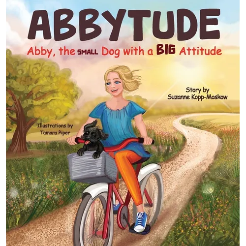 Abbytude: Abby, the Small Dog with a Big Attitude