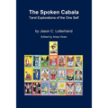 The Spoken Cabala: Tarot Explorations of the One Self