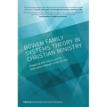 Bowen family systems theory in Christian ministry: Grappling with Theory and its Application Through a Biblical Lens