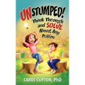 Unstumped!: Think Through and Solve Almost Any Problem