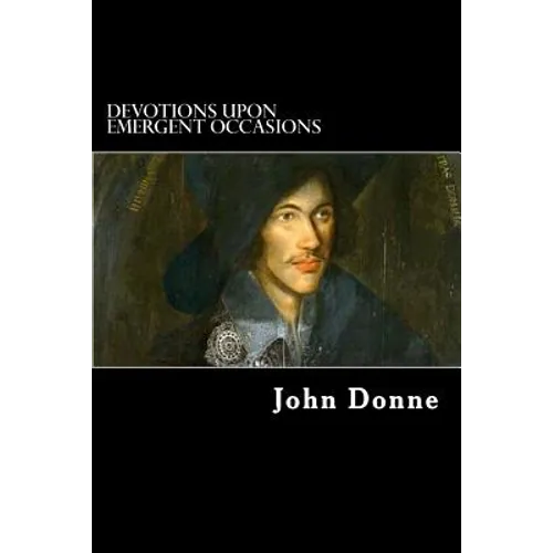 Devotions upon Emergent Occasions: Together with Death's Duel