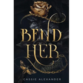 Bend Her: A Dark Beauty and the Beast Fantasy Romance
