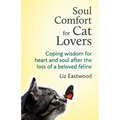 Soul Comfort for Cat Lovers: Coping Wisdom for Heart and Soul After the Loss of a Beloved Feline