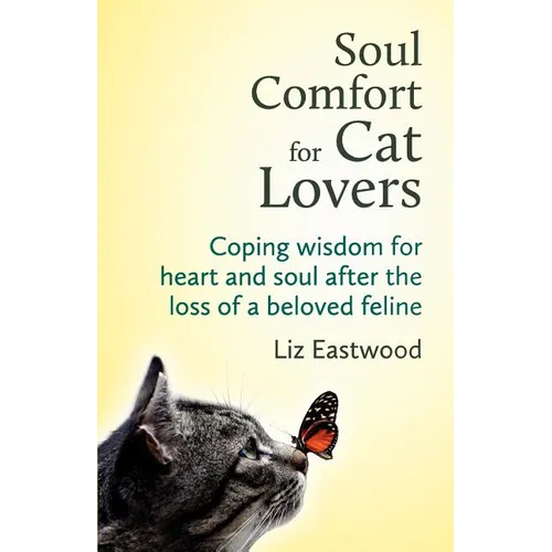Soul Comfort for Cat Lovers: Coping Wisdom for Heart and Soul After the Loss of a Beloved Feline