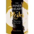 The Inner Heart of Reiki (New Edition): Rediscovering Your True Self