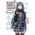 My Youth Romantic Comedy Is Wrong, as I Expected, Vol. 6 (Light Novel): Volume 6