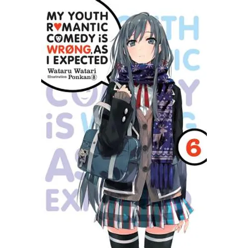My Youth Romantic Comedy Is Wrong, as I Expected, Vol. 6 (Light Novel): Volume 6