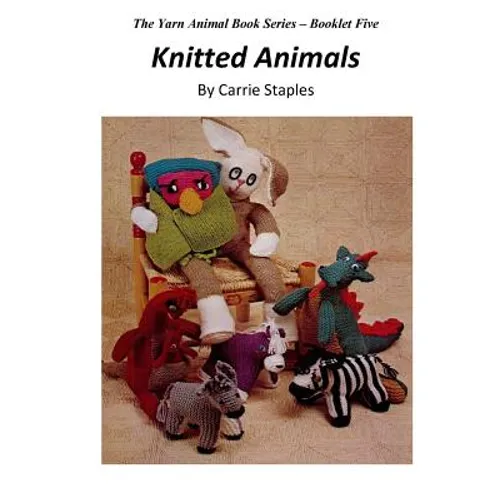 The Yarn Animal Book Series: Knitted Animals