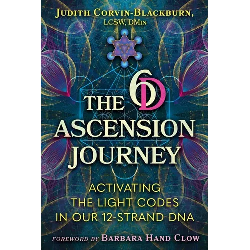 The 6d Ascension Journey: Activating the Light Codes in Our 12-Strand DNA