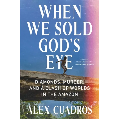 When We Sold God's Eye: Diamonds, Murder, and a Clash of Worlds in the Amazon
