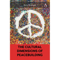 The Cultural Dimensions of Peacebuilding
