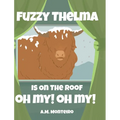 Fuzzy Thelma Is On The Roof Oh My! Oh My!