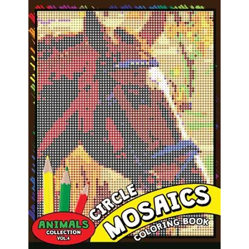 Circle Mosaics Coloring Book 4: Cute Animals Coloring Pages Color by Number Puzzle for Adults