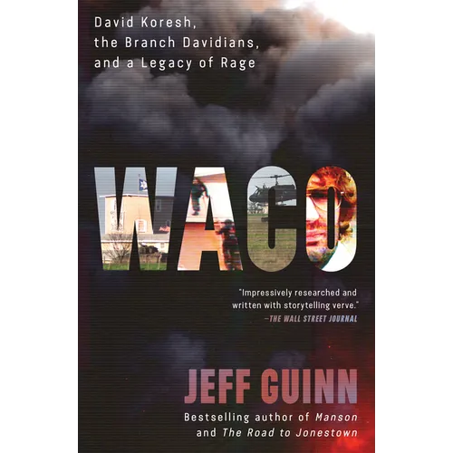 Waco: David Koresh, the Branch Davidians, and a Legacy of Rage.