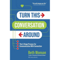 Turn This Conversation Around: The 4-Stage Process for Communication with Connection