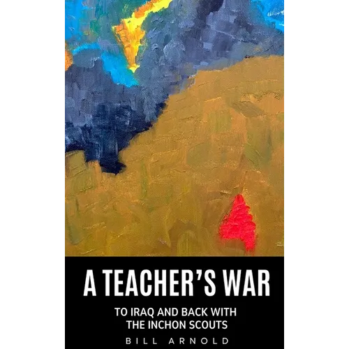 A Teacher's War: To Iraq and Back with the Inchon Scouts