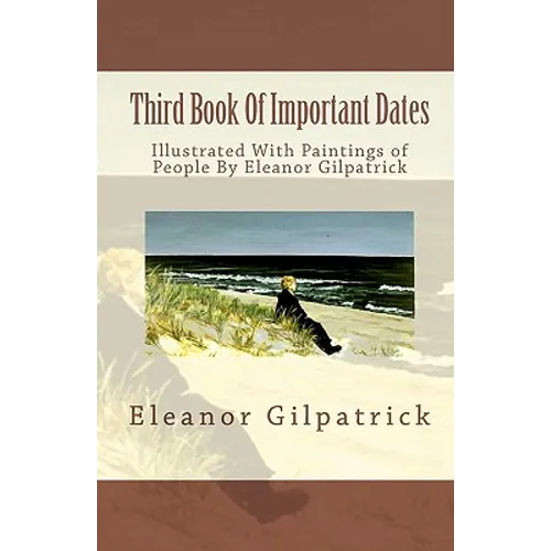 Third Book Of Important Dates: Illustrated With Paintings of People By Eleanor Gilpatrick