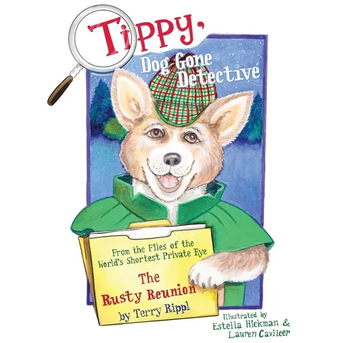 Tippy, Dog Gone Detective: From the Files of the World's Shortest Private Eye The Rusty Reunion