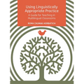 Using Linguistically Appropriate Practice: A Guide for Teaching in Multilingual Classrooms